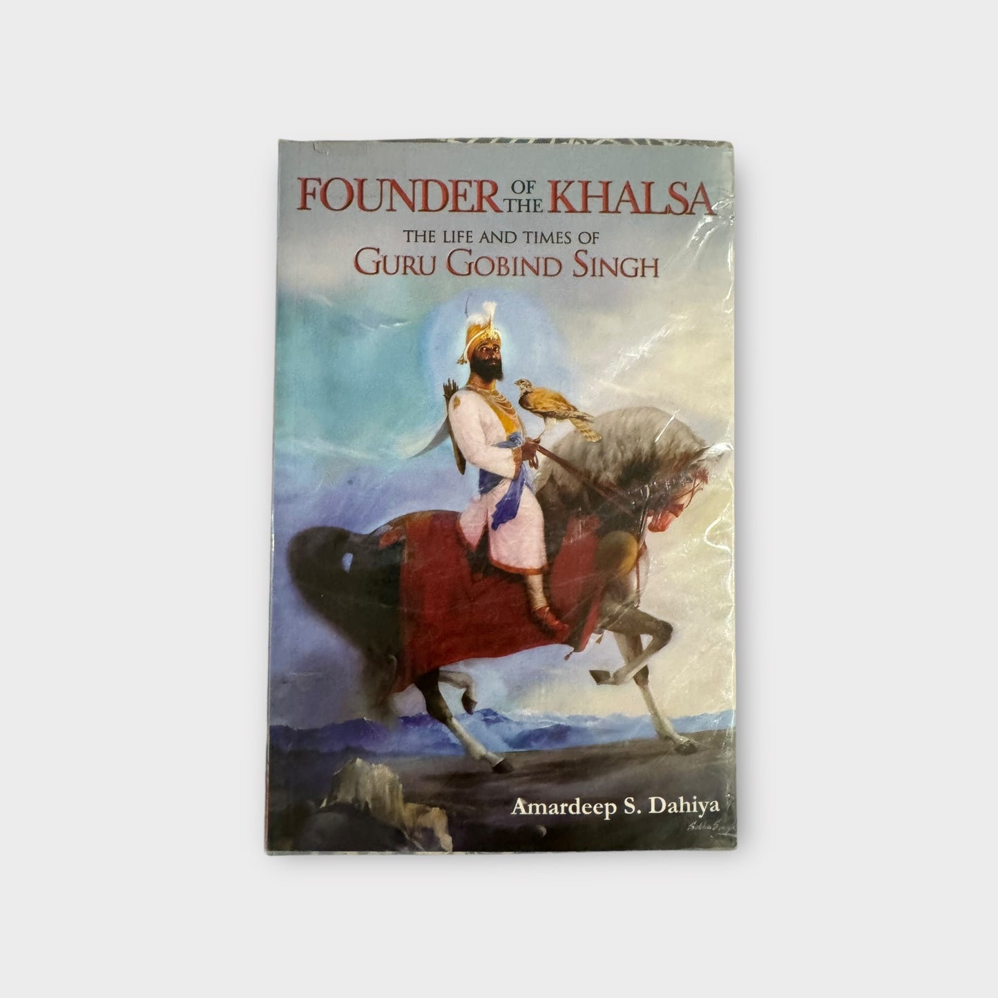 Founder of the Khalsa: The Life and Times of Guru Gobind Singh