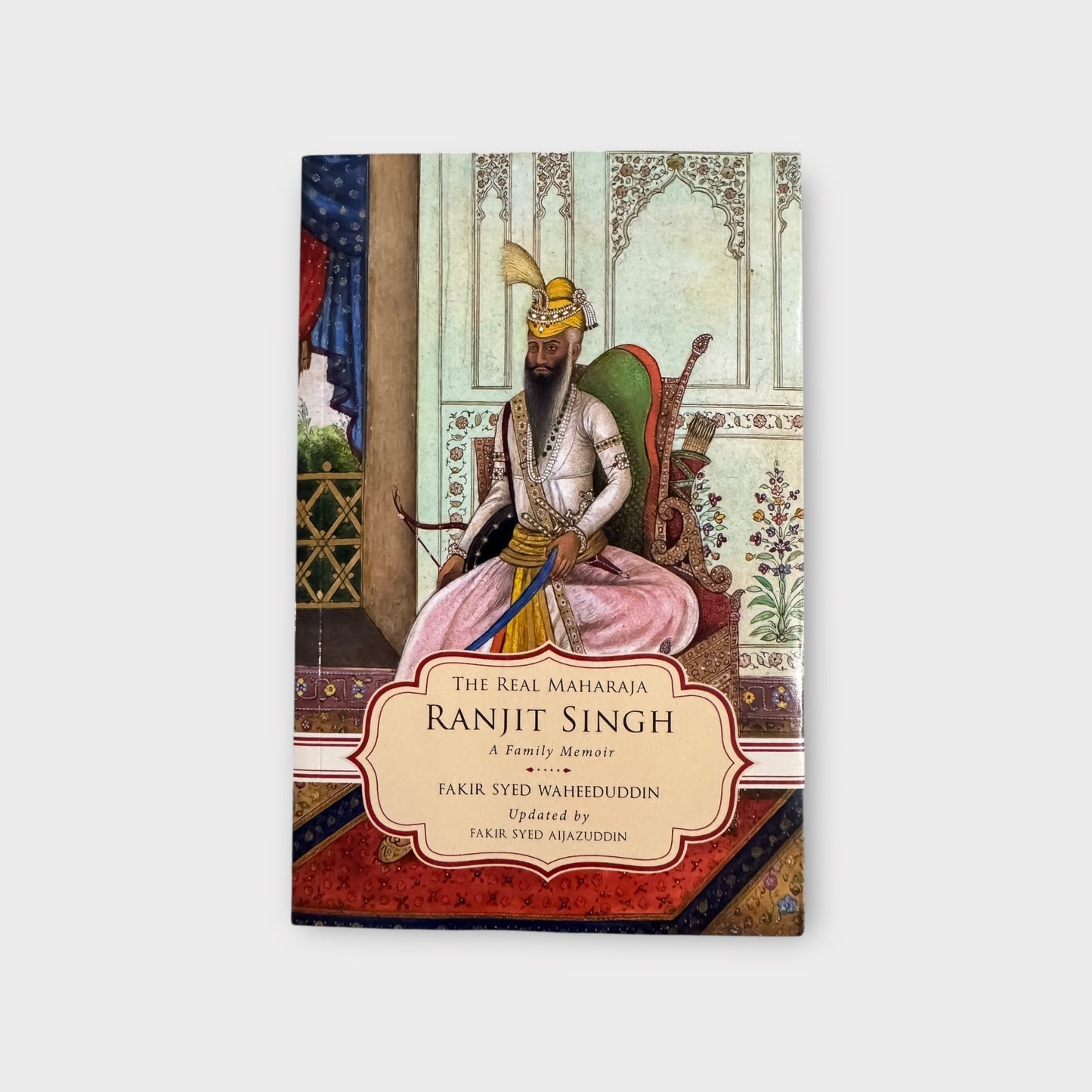 The Real Maharaja Ranjit Singh: A Family Memoir